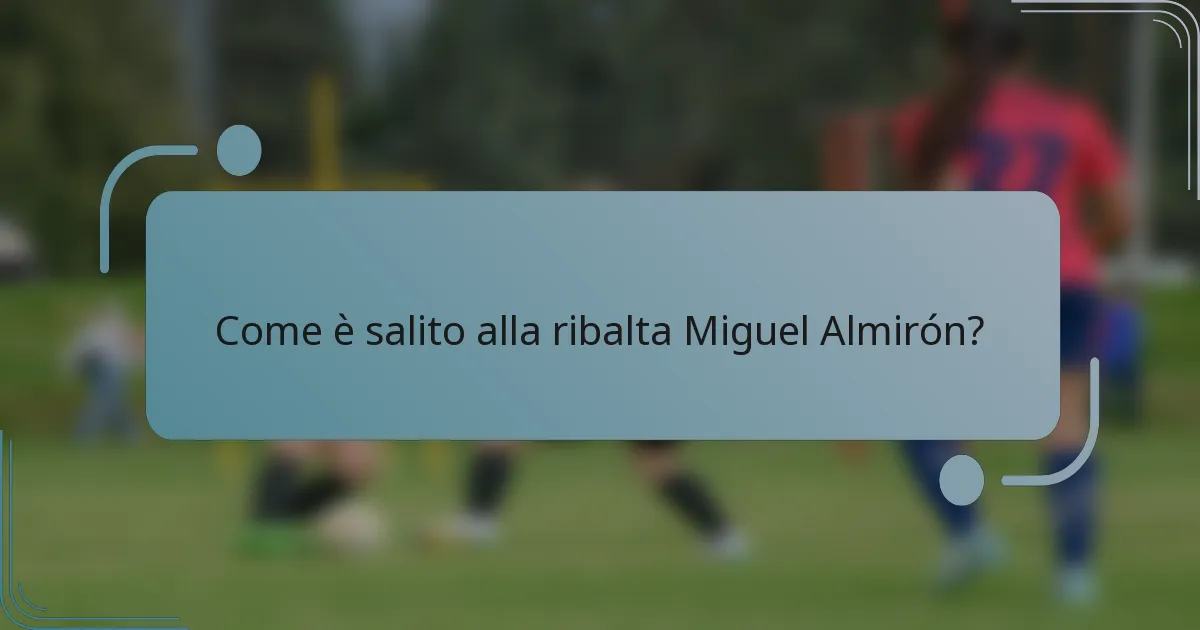 Come è salito alla ribalta Miguel Almirón?