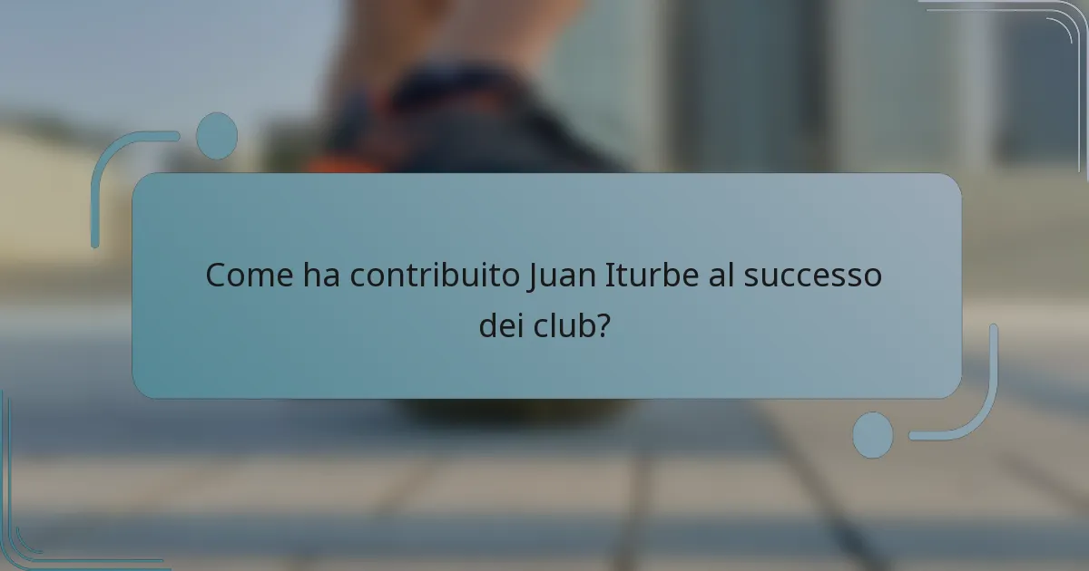 Come ha contribuito Juan Iturbe al successo dei club?