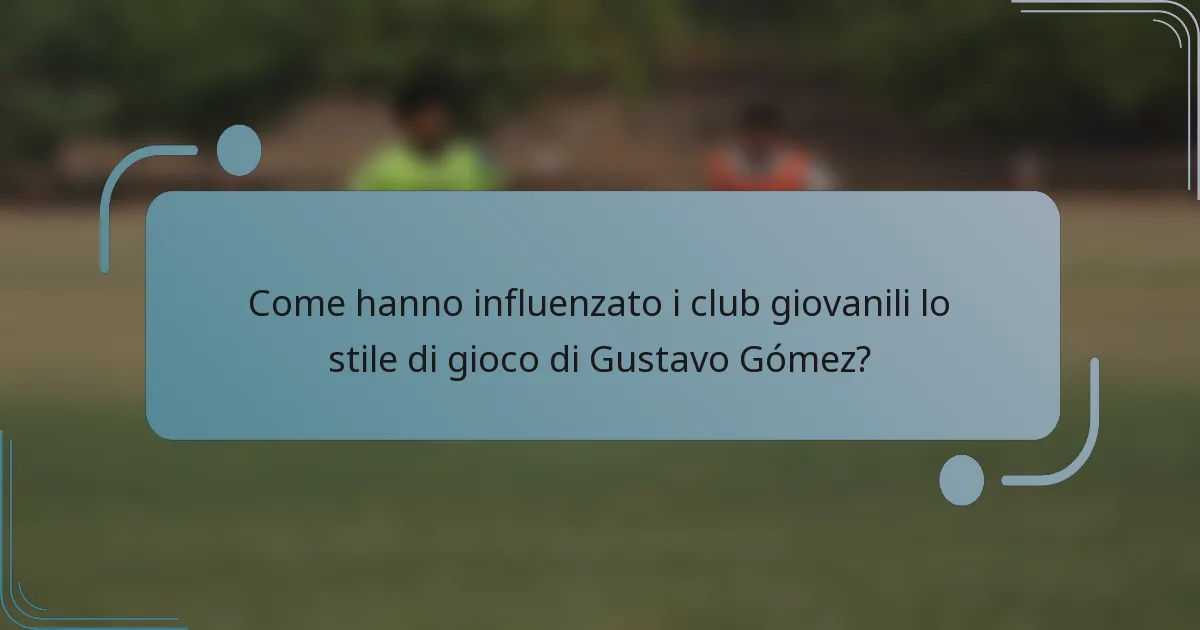 Come hanno influenzato i club giovanili lo stile di gioco di Gustavo Gómez?