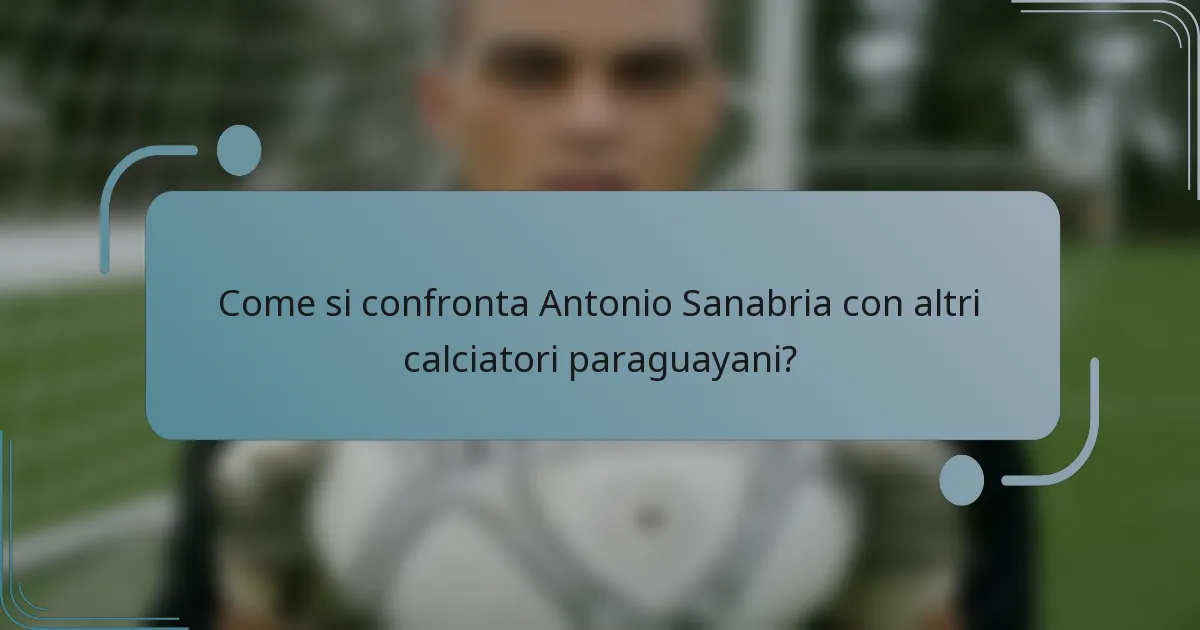 Come si confronta Antonio Sanabria con altri calciatori paraguayani?