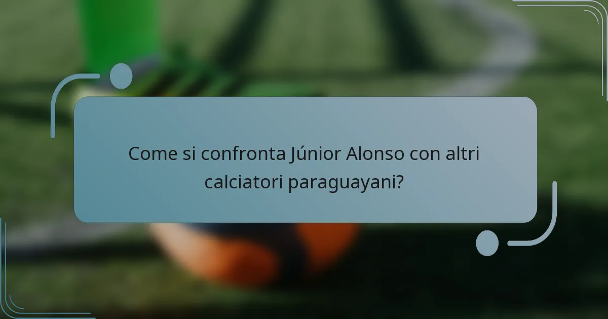 Come si confronta Júnior Alonso con altri calciatori paraguayani?