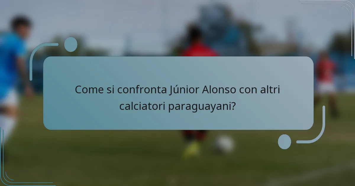Come si confronta Júnior Alonso con altri calciatori paraguayani?