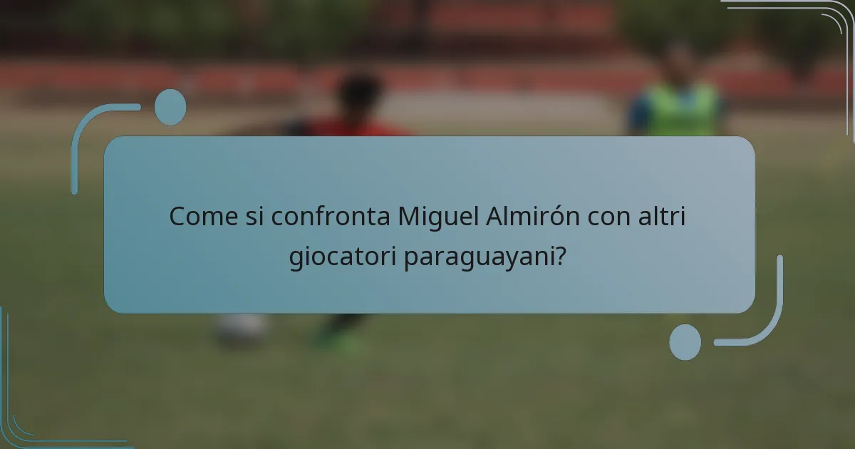 Come si confronta Miguel Almirón con altri giocatori paraguayani?
