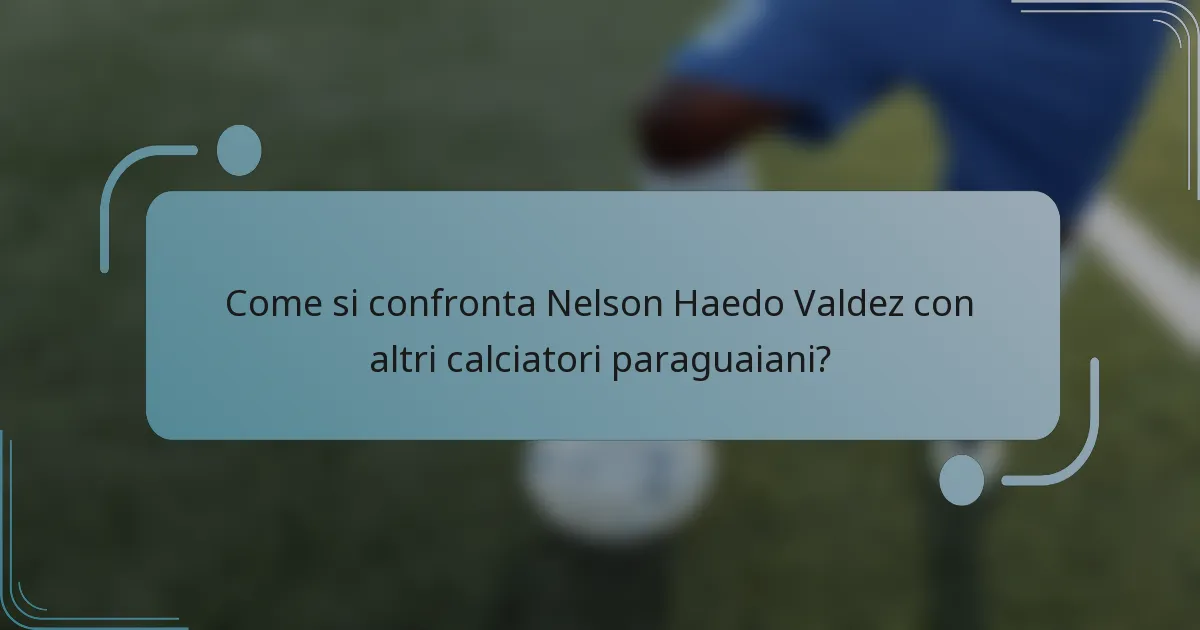 Come si confronta Nelson Haedo Valdez con altri calciatori paraguaiani?