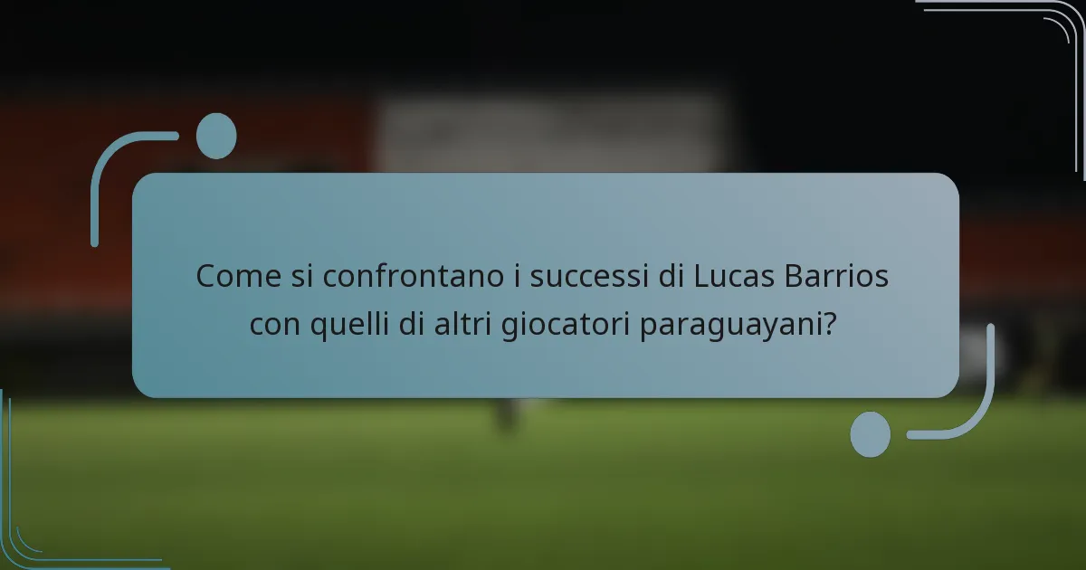 Come si confrontano i successi di Lucas Barrios con quelli di altri giocatori paraguayani?