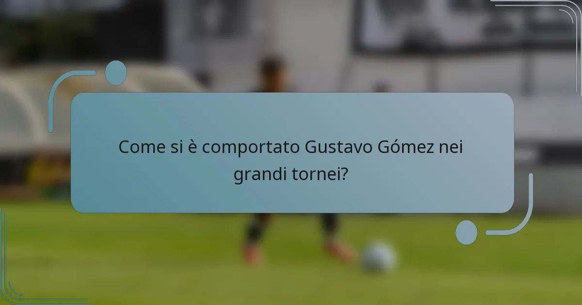 Come si è comportato Gustavo Gómez nei grandi tornei?
