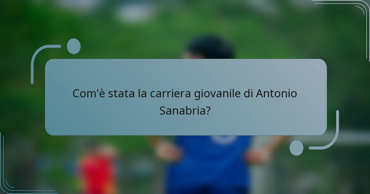 Com'è stata la carriera giovanile di Antonio Sanabria?
