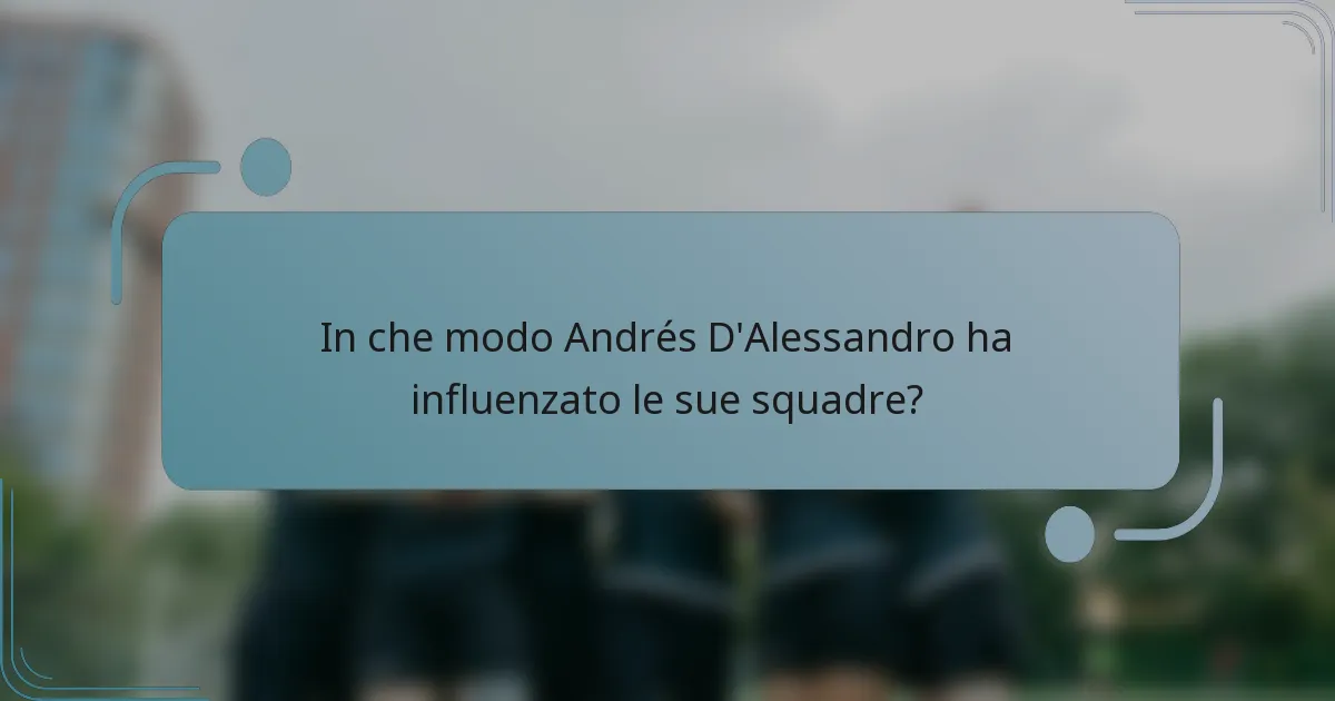 In che modo Andrés D'Alessandro ha influenzato le sue squadre?