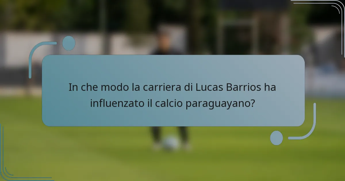 In che modo la carriera di Lucas Barrios ha influenzato il calcio paraguayano?