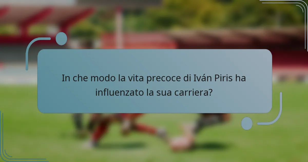 In che modo la vita precoce di Iván Piris ha influenzato la sua carriera?