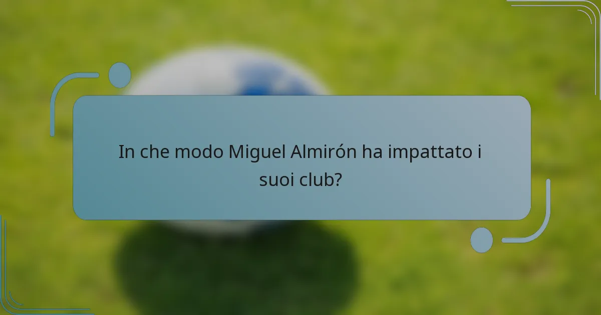 In che modo Miguel Almirón ha impattato i suoi club?