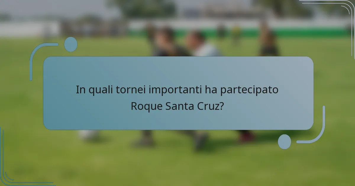 In quali tornei importanti ha partecipato Roque Santa Cruz?