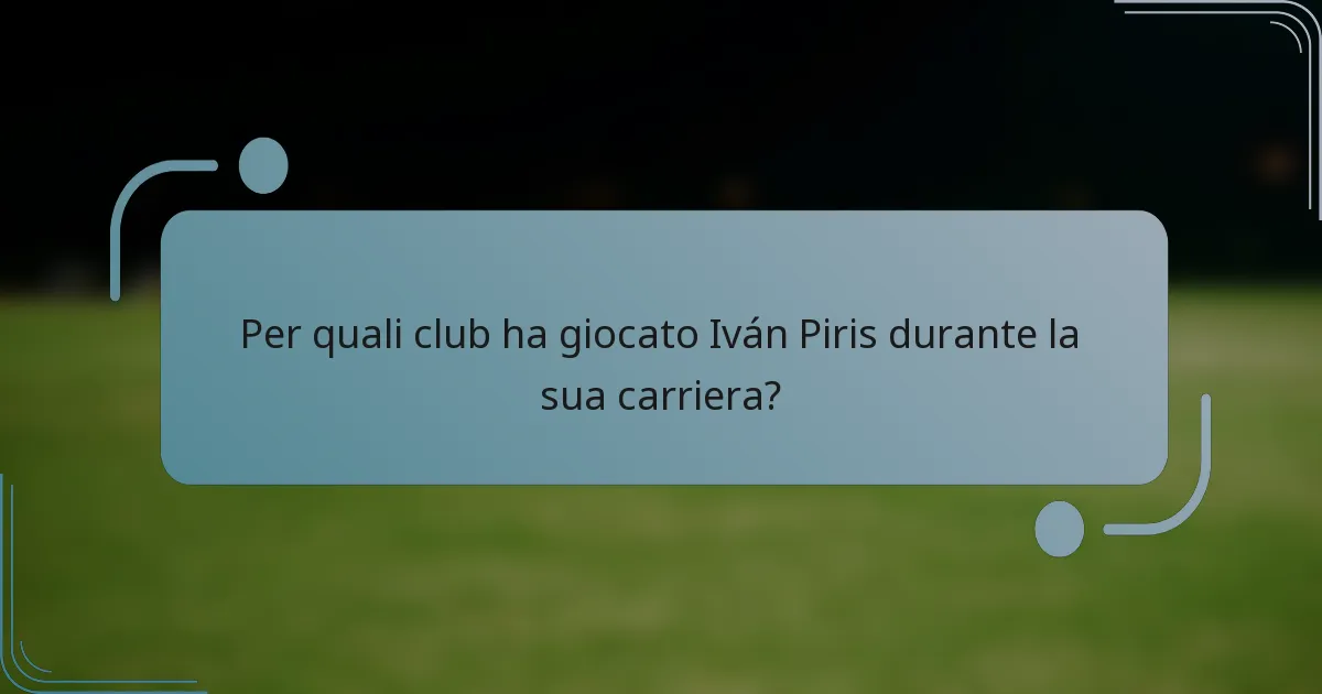 Per quali club ha giocato Iván Piris durante la sua carriera?