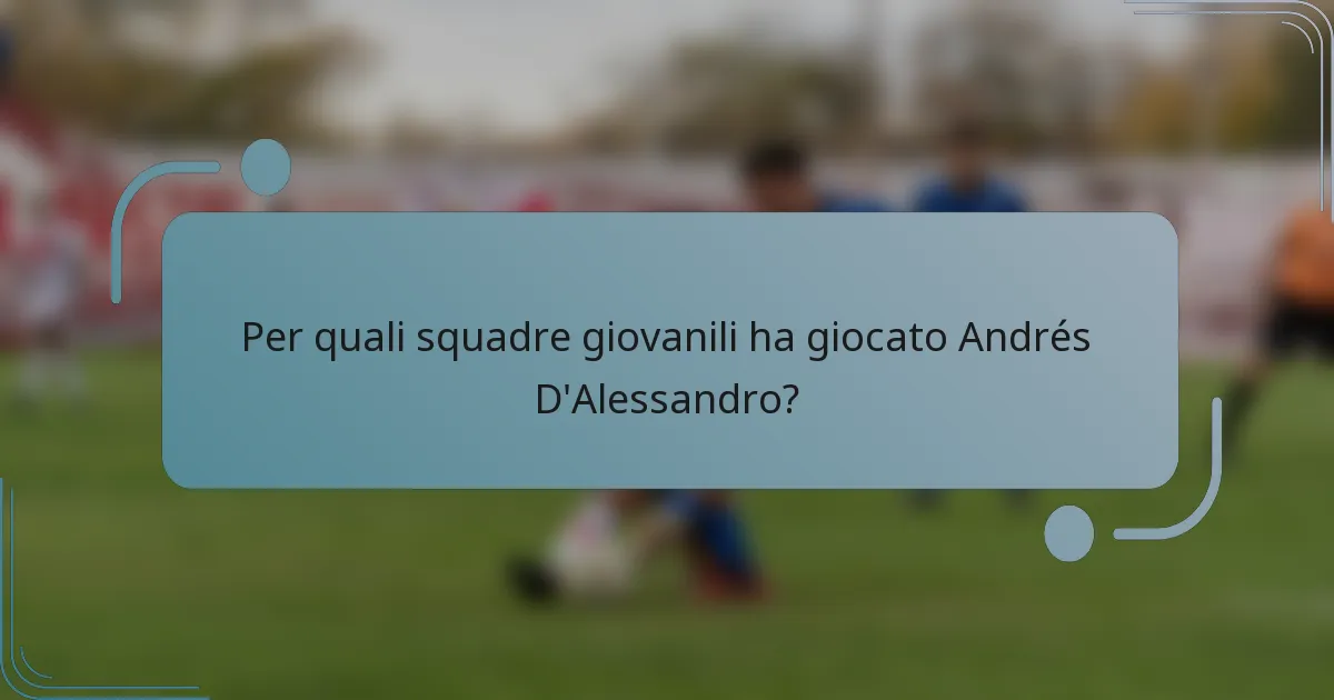 Per quali squadre giovanili ha giocato Andrés D'Alessandro?