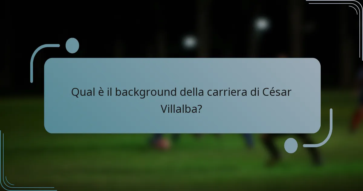 Qual è il background della carriera di César Villalba?