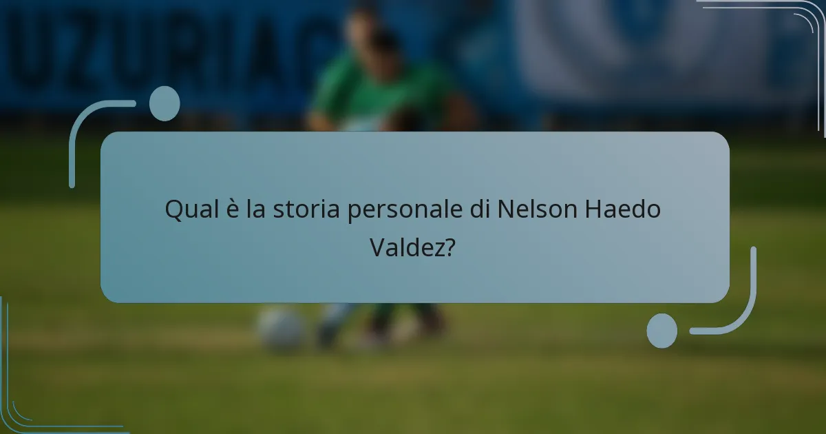 Qual è la storia personale di Nelson Haedo Valdez?