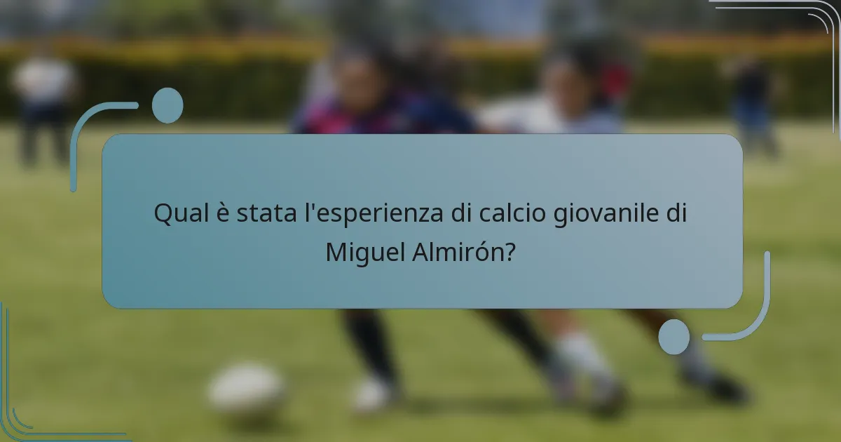 Qual è stata l'esperienza di calcio giovanile di Miguel Almirón?