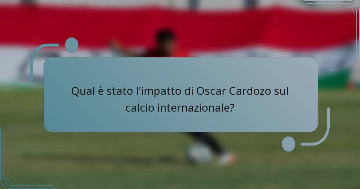 Qual è stato l'impatto di Oscar Cardozo sul calcio internazionale?