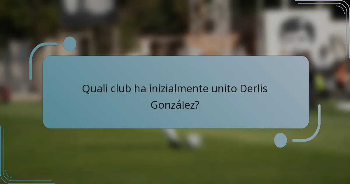 Quali club ha inizialmente unito Derlis González?