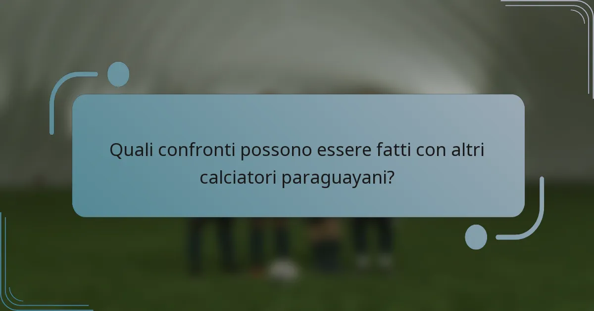 Quali confronti possono essere fatti con altri calciatori paraguayani?