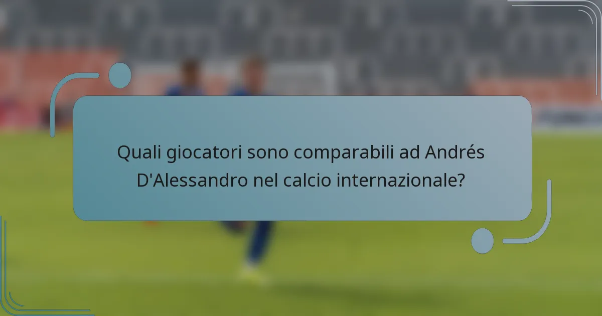 Quali giocatori sono comparabili ad Andrés D'Alessandro nel calcio internazionale?
