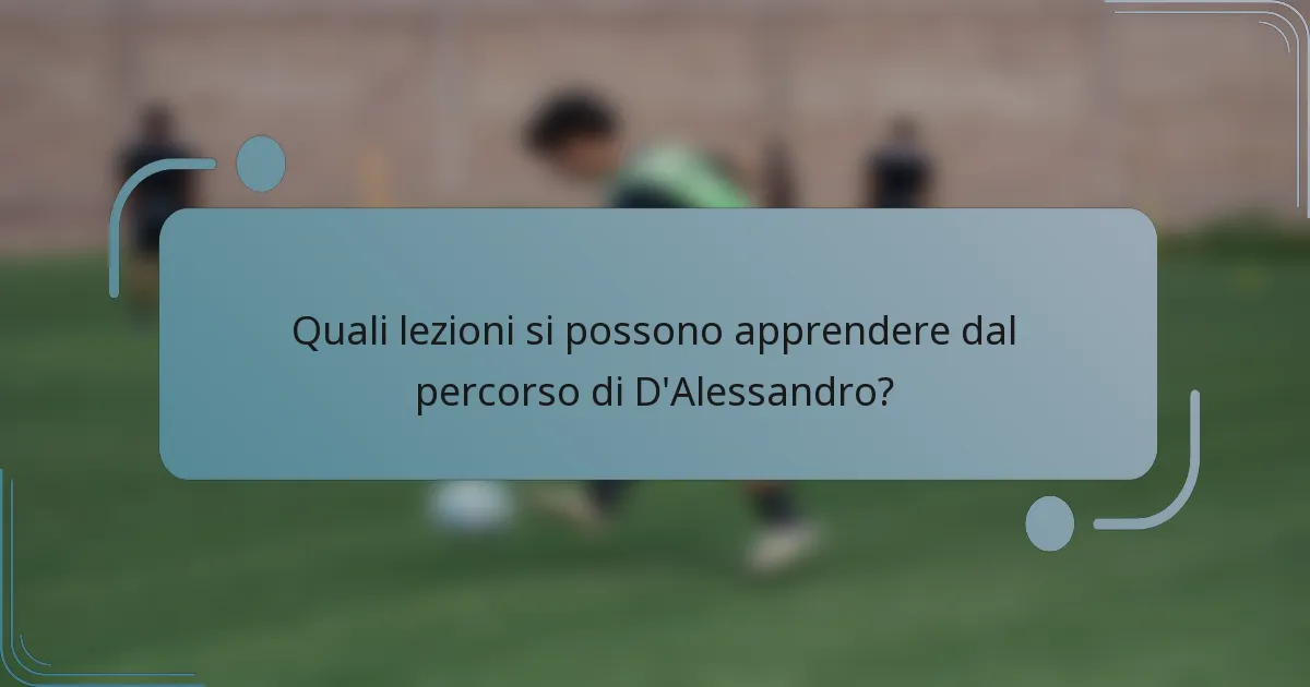 Quali lezioni si possono apprendere dal percorso di D'Alessandro?