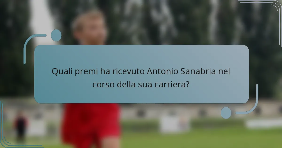 Quali premi ha ricevuto Antonio Sanabria nel corso della sua carriera?