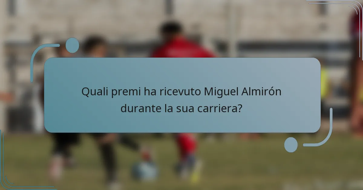 Quali premi ha ricevuto Miguel Almirón durante la sua carriera?