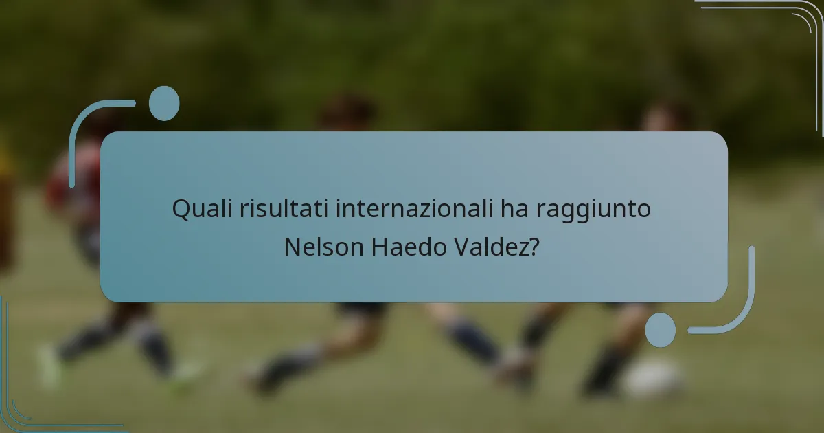 Quali risultati internazionali ha raggiunto Nelson Haedo Valdez?