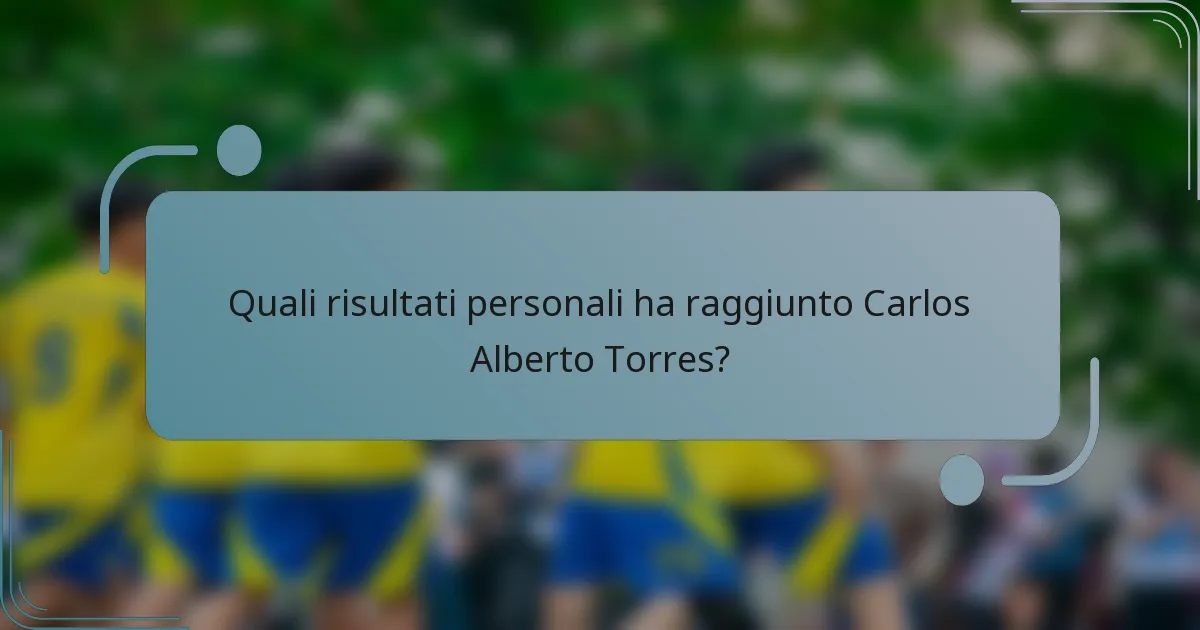 Quali risultati personali ha raggiunto Carlos Alberto Torres?