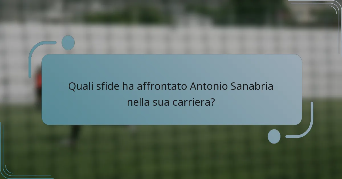 Quali sfide ha affrontato Antonio Sanabria nella sua carriera?