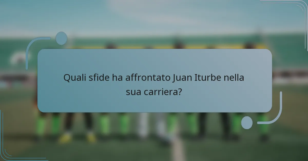 Quali sfide ha affrontato Juan Iturbe nella sua carriera?