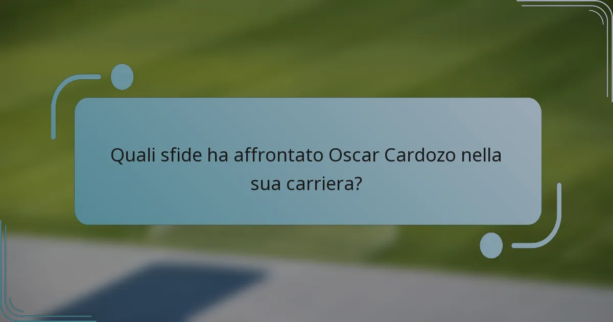 Quali sfide ha affrontato Oscar Cardozo nella sua carriera?