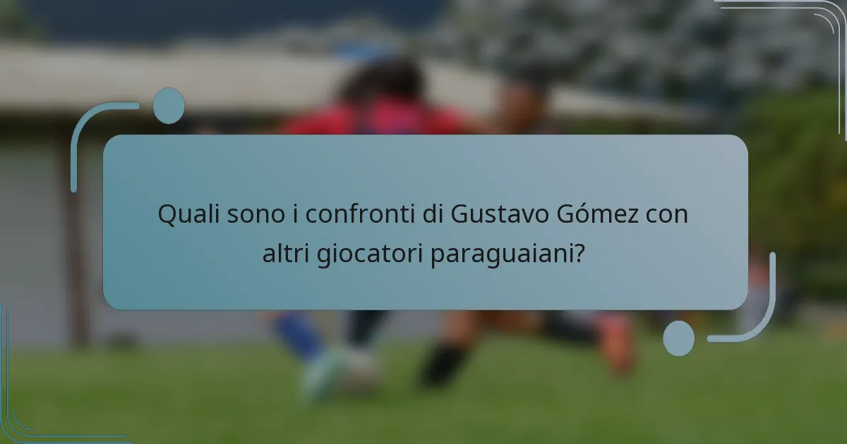 Quali sono i confronti di Gustavo Gómez con altri giocatori paraguaiani?