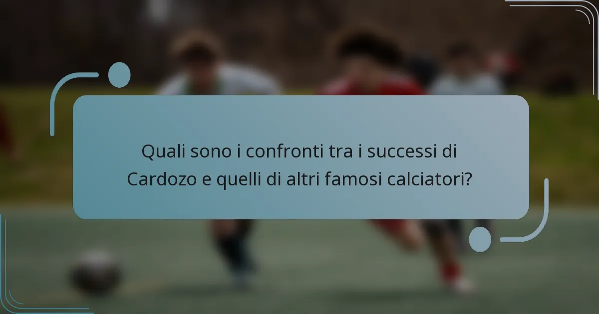 Quali sono i confronti tra i successi di Cardozo e quelli di altri famosi calciatori?