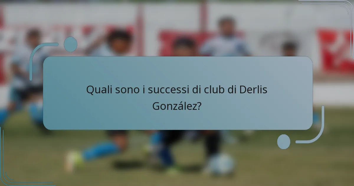 Quali sono i successi di club di Derlis González?