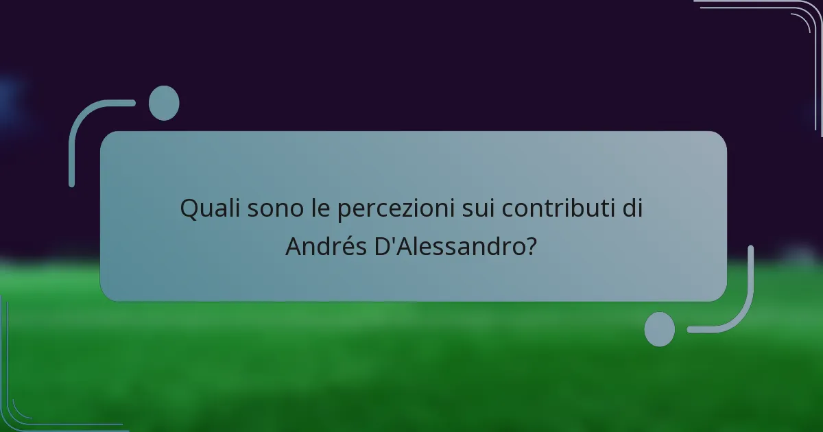 Quali sono le percezioni sui contributi di Andrés D'Alessandro?