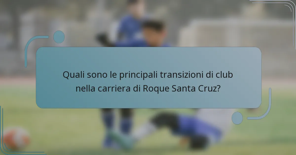Quali sono le principali transizioni di club nella carriera di Roque Santa Cruz?