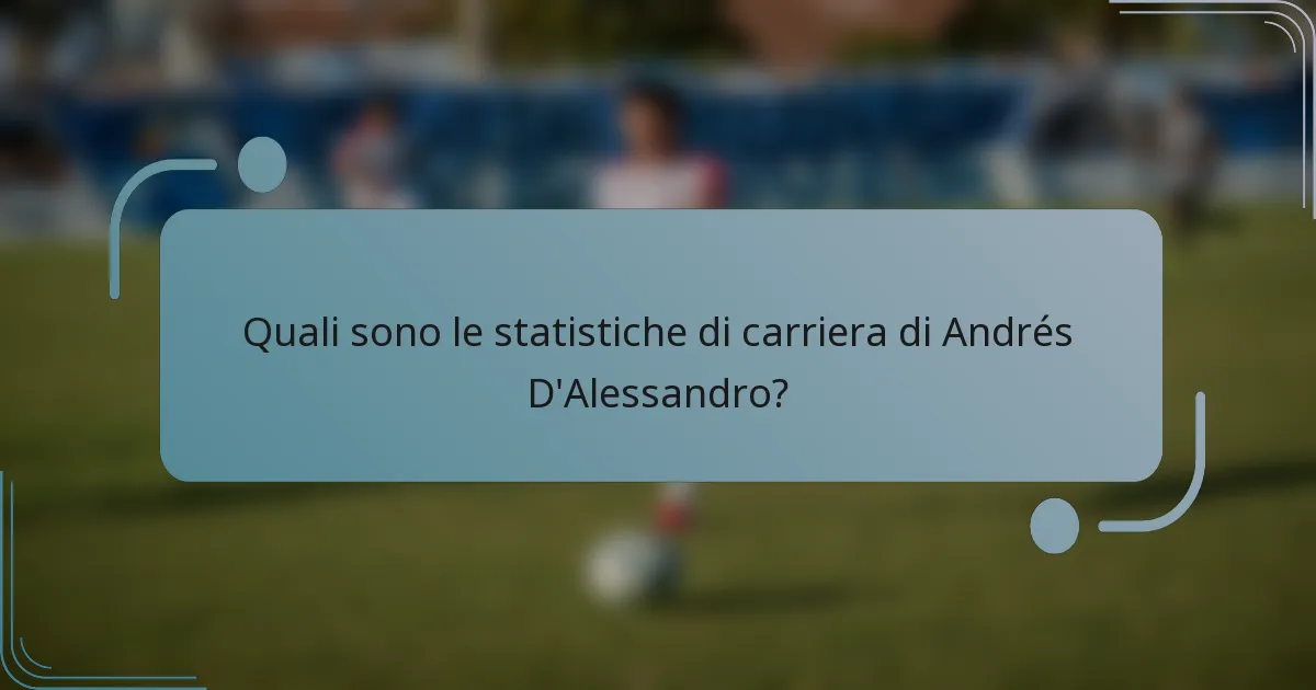 Quali sono le statistiche di carriera di Andrés D'Alessandro?