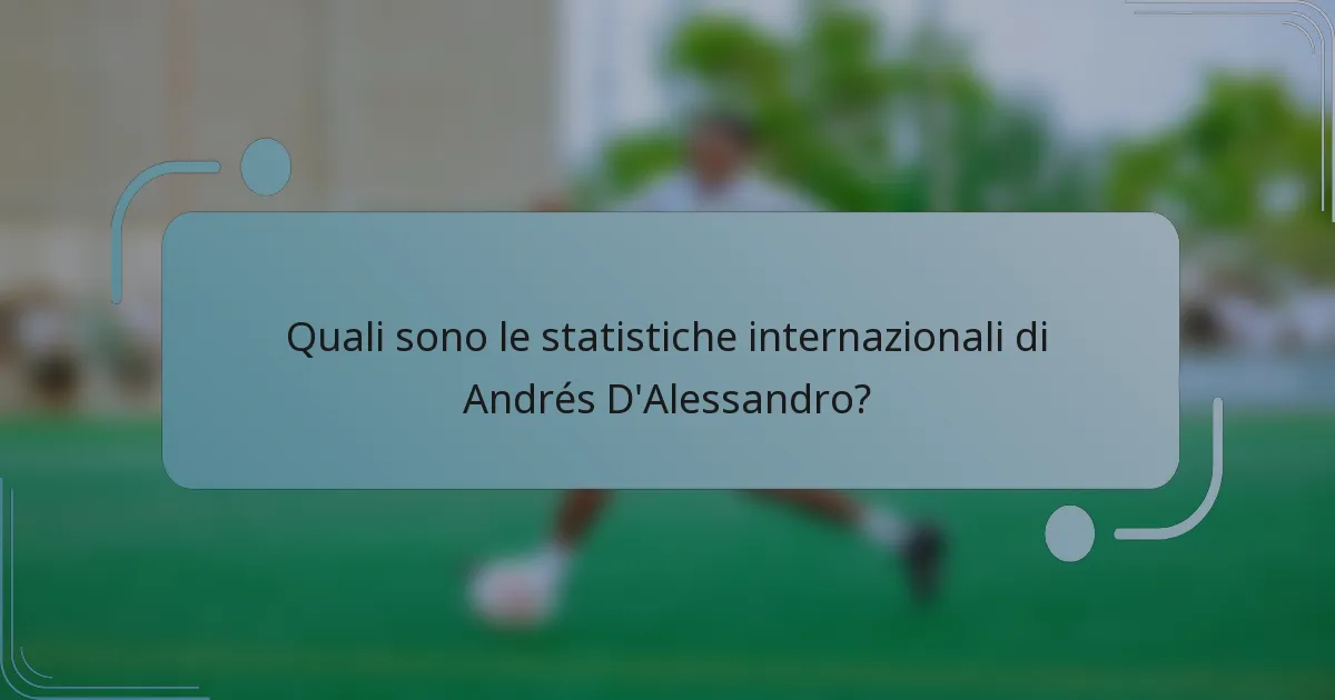 Quali sono le statistiche internazionali di Andrés D'Alessandro?