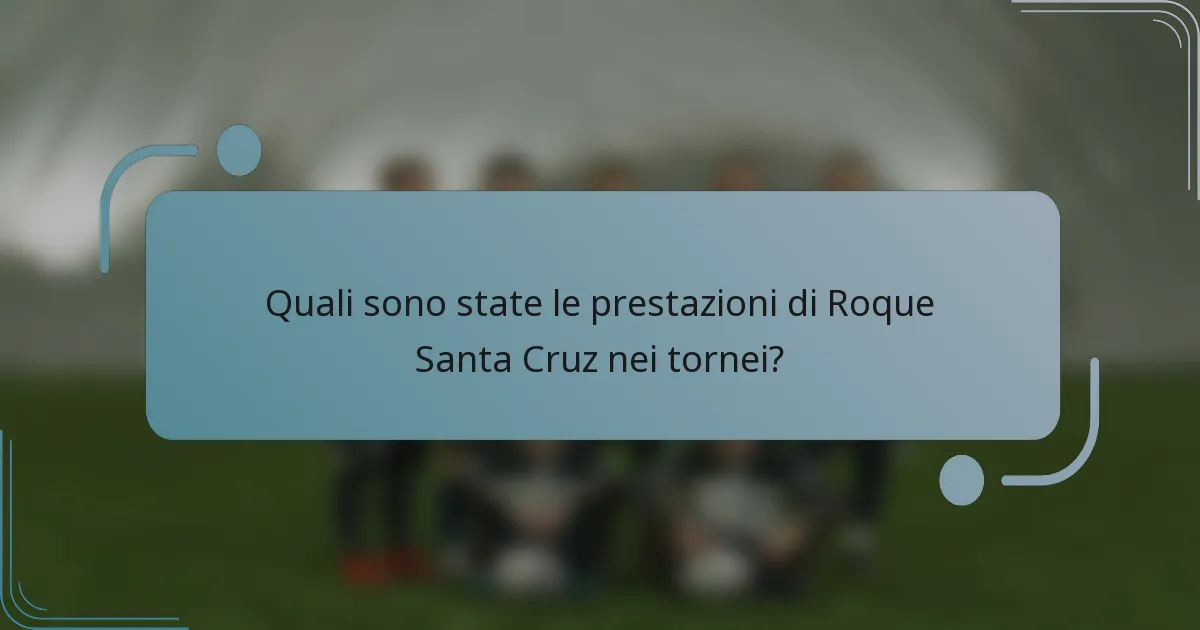 Quali sono state le prestazioni di Roque Santa Cruz nei tornei?