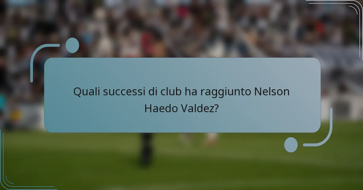 Quali successi di club ha raggiunto Nelson Haedo Valdez?