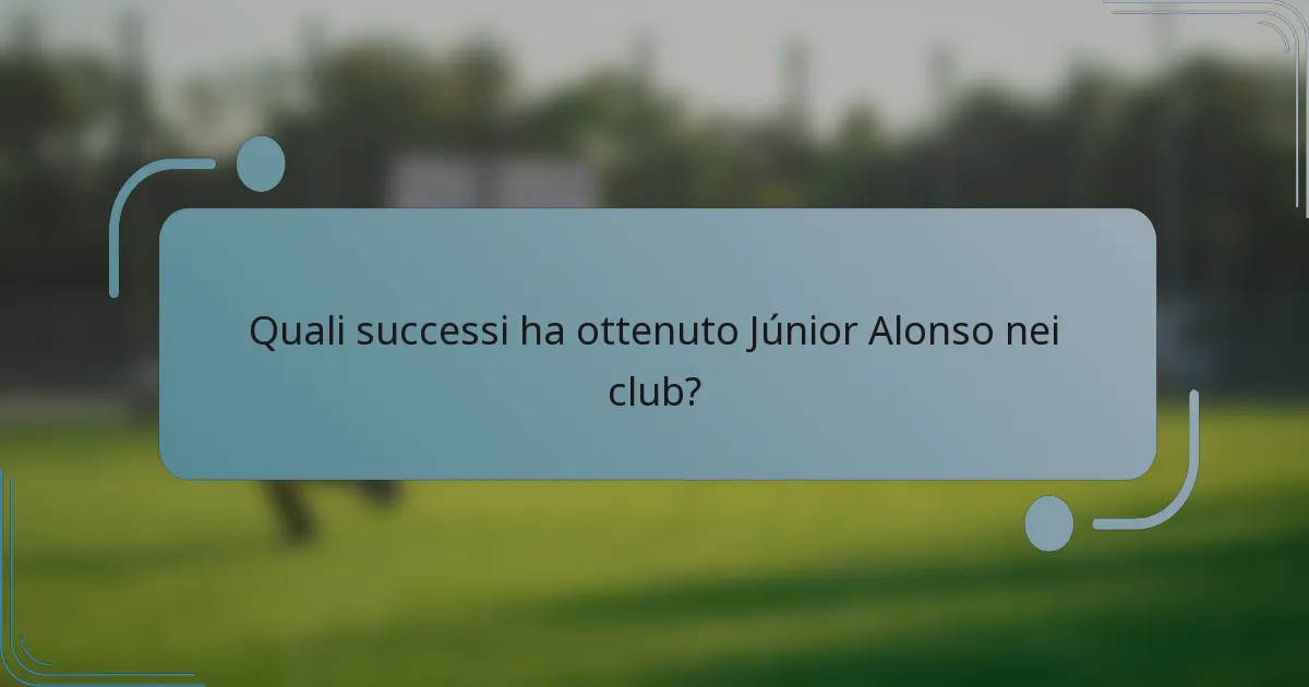 Quali successi ha ottenuto Júnior Alonso nei club?