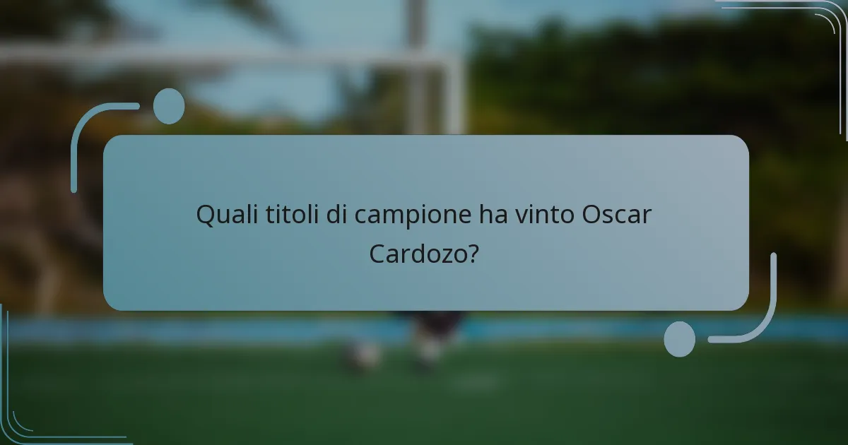 Quali titoli di campione ha vinto Oscar Cardozo?