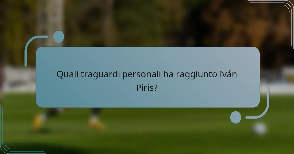 Quali traguardi personali ha raggiunto Iván Piris?