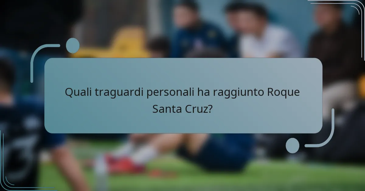 Quali traguardi personali ha raggiunto Roque Santa Cruz?