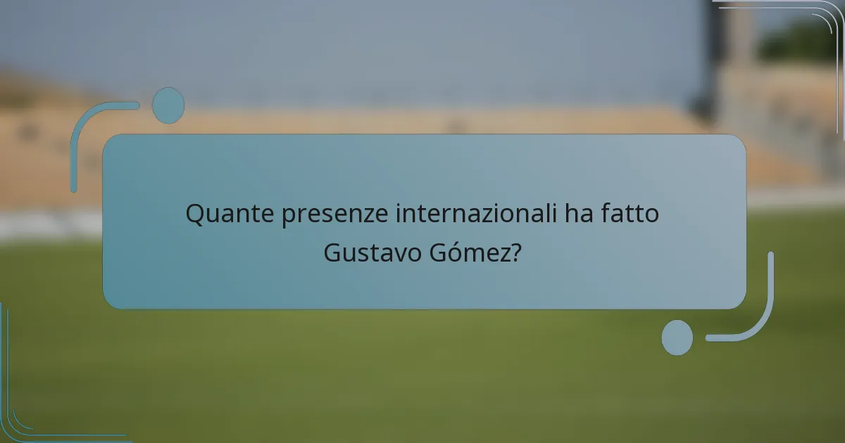 Quante presenze internazionali ha fatto Gustavo Gómez?