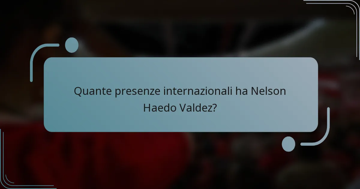 Quante presenze internazionali ha Nelson Haedo Valdez?